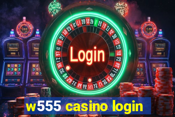 w555 casino login